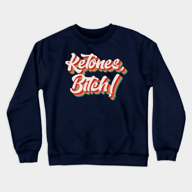 Ketones, Bitch! Crewneck Sweatshirt by n23tees